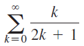 k Σ 2k + 1 k=0 