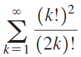(k!)² Σ 00 (2k)! k=1 