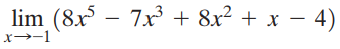 lim (8x – 7x³ + 8x² + x – 4) x→-1 