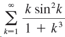 k sin?k .3 k-1 1 + k³ k=1 