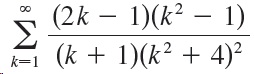 (2k – 1)(k² – 1) (k + 1)(k² + 4)² k=1 