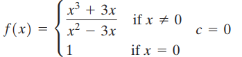 x³ + 3x if x + 0 f(x) = c = 0 if x = 0 x² – 3x 