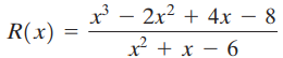x - 2x2 + 4x – 8 ² + x – 6 R(x) 