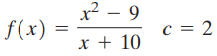 x? – 9 c = 2 f(x) x + 10 || 
