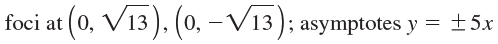 (0, V13). (0, – V13) foci at l; asymptotes y = ±5x| 