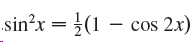 sin?x = (1 1 – cos 2x) 