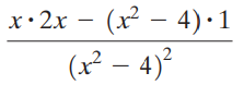 x•2x - (x² – 4)• 1 (x² – 4)² 