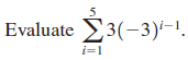 Evaluate 3(-3)-!. i-1 i=1 || 