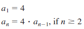 a1 = 4 a, = 4 · an-1, if n² 2 n 2 2 