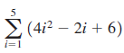 E (4i² – 2i + 6) i=1 
