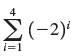 4 Σ(-2) i=1 