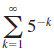 0ε Σ5+ -k k=1 