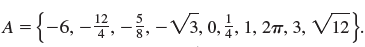V12}. A = {-6, -4, -, - V3, 0, 4, 1, 2, 3, V12 