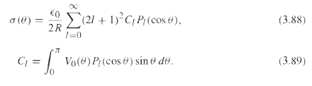 (21 + 1)²C; P;(cos 0), (3.88) σ(θ) - €0 2R !=0 Vo(e) P(cos e) sin & de. (3.89) Cj = 