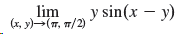 lim (x, y)-(T, 7/2) y sin(x – y) 