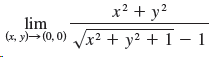 x² + y? (x, y)→ (0, 0) Jx2 + y² + 1 – 1 lim 