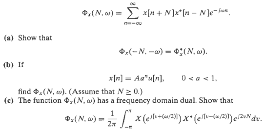 x[n+ N]x*[n – N]e¬jom Ox{N, w) = %3D n=-00 (a) Show that Ox(-N. -w) = 0;(N, w). (b) If 0 < a < 1, x[n] = Aa