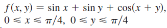 f(x, y) = sin x + sin y + cos(x + y), 0 < x< T/4, 0 < y< T/4 