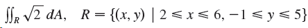 S Sle V2 dA, R= {(x, y) | 2 < x < 6, – 1 < y < 5} %3D 