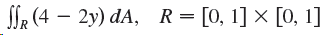 Sle (4 – 2y) dA, R= [0, 1] × [0, 1] 
