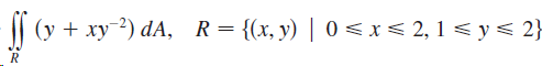 (y + xy?) dA, R = {(x, y) | 0 < x < 2, 1 < y< 2} 
