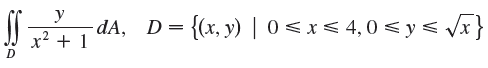 - dA, D= {(x, y) | 0 < x< 4,0 < y< /x} x? + 1 