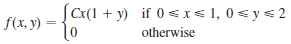 Cx(1 + y) if 0 <x< 1, 0 < y< 2 f(x, y) = otherwise 