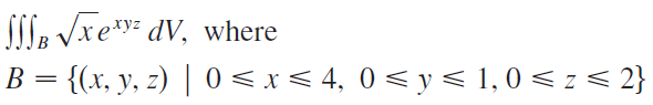 Sle Vxe*y= dV, where B = {(x, y, z) | 0 < x < 4, 0 < y < 1, 0 < z < 2} 