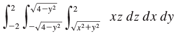 V4-y2 '2 xz dz dx dy -2 J-/4-y² J/x²+y² 