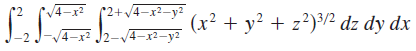 /4-x2 4–x² (2+v4-x²_y2 4-x2 J2-V4-x2-y2 (x² + y? + z?)³/2 dz dy dx 