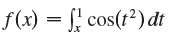 f(x) = J' cos(t²)dt 