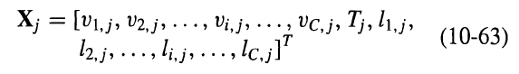 Xj = [V1,j, V2, j, . .., Vi,j, &middot;&middot; &middot; 2 VC, j, X;: Tj, l1,j, vc,j&raquo; (10-63) 12.j, ...., li.j, ..., lc.jl