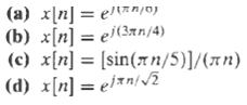 (a) x[n] = eln/0) (b) x[n] = ei(3xn/4) (c) x[n] = [sin(7n/5)]/(xn) (d) x[n] = el*n/2 %3D %3D 