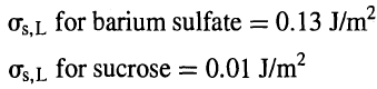 for barium sulfate = 0.13 J/m2 for sucrose = 0.01 J/m? Os,L %3D 