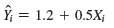 Y = 1.2 + 0.5X; I| 