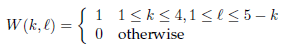 S1 1<k<4,1 <e<5- k 10 otherwise W (k, l) = 