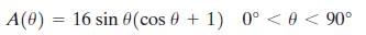 A(0) = 16 sin 0(cos 0 + 1) 0° < 0 < 90° 