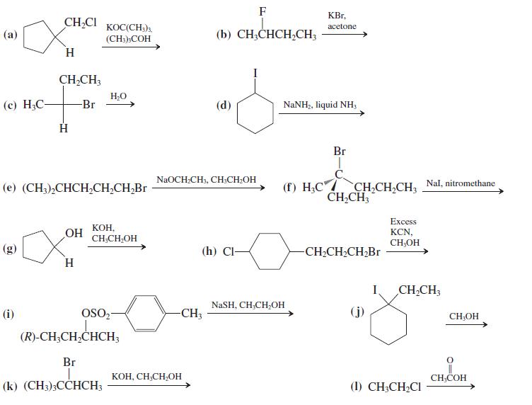 F KBr, CH,CI KOC(CH;)3. аcetone (а) (b) CH;CHCH,CH3 (CH)»COH H. CH,CH3 H,0 (с) Н.С- -Br (d) NaNH2, liquid NH, Br C. CH CH,CH, Nal, nitromethane CH,CH3 NaOCH.CH, CH.CH.ОН (е) (CH3)-СНСH,CH,CH,Br (f) H;C