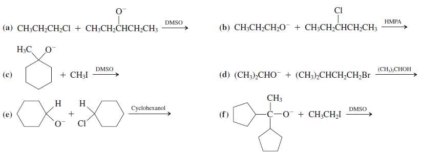 CI DMSO НMPА (a) CH;CH2CH,CI + CH;CH2CHCH,CH3 (b) CH3CH2CHO + CH3CH2ČHCH,CH3 H3C DMSO (CH:),CHOH (c) + CH3I (d) (CH3),CHO + (CH3),CHCH,CH;Br CH3 H Cyclohexanol DMSO (e) (f) -C-0 + CH3CH,I CI