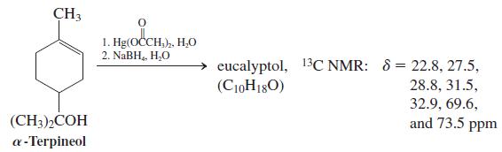 CH3 1. Hg(OCCH,), H,O 2. NaBH,, H,O eucalyptol, 13C NMR: 8 = 22.8, 27.5, 28.8, 31.5, 32.9, 69.6, and 73.5 ppm (C10H180) (CH3)2COH a - Terpineol