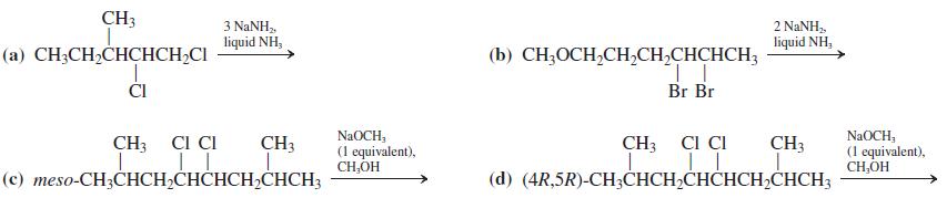 CH3 3 NANH, liquid NH, 2 NANH,, liquid NH, (а) CH-CH-CHCНCH-CI (b) CH,OCH,CH,CH,CHCHCH3 ČI Br Br NaOCH, (1 equivalent), CH,OH CH3 CI CI NaOCH, (1 equivalent), CH,OH CH3 CI CI CH3 CH3 (с) тeso-CH;CHCH-CНCHCH,CHСH; (d) (4R,5R)-CH;CHCH,CHČHCH2CHCH3
