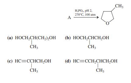 CH3 H,PO,. pH 2, 270°C, 100 atm A (a) HOCH,CH(CH),OH (b) HOCH,CHCH,OH CH3 (c) HC=CCHCH,OH (d) HC=CCH,CHCH,OH 1. CH3 CH3