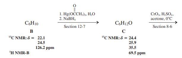 1. Hg(ОССH)» Н,о 2. NABH, CrO, H,SO, acetone, 0°C C6H10 C6H120 Section 12-7 Section 8-6 в C 