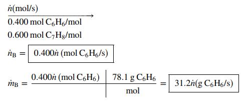 n(mol/s) 0.400 mol C,H6/mol 0.600 mol C,Hg/mol ng = 0.400h (mol C,H6/s) 0.400h (mol C6H6) 78.1 g C6H6 mB = 31.2h(g C6H6/s) mol
