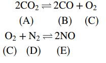 2CO2=2CO + O2 (A) O2 + N2 (В) (С) 2ΝΟ (С) (D) (E) (C)