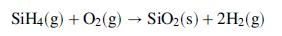 SİH4(g) + O2(g) → SiO2(s) + 2H2(g)