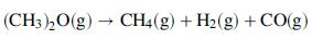(CH3 ),0(g) → CH4(g) + H2(g) + CO(g)