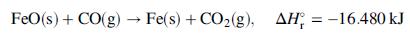 FeO(s) + CO(g) CO(g) Fe(s) + CO2(g), AH = -16.480 kJ
