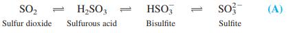SO2 H,SO3 HSO, so?- (A) Sulfur dioxide Sulfurous acid Bisulfite Sulfite