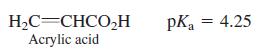 H,C=CHCO,H Acrylic acid pKa = 4.25